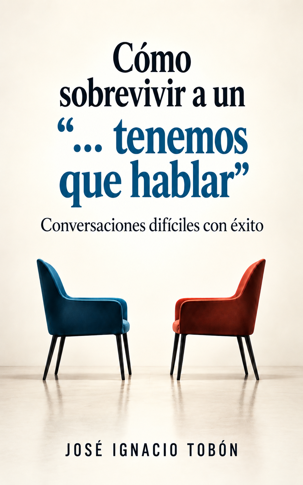 Cómo Sobrevivir a un... "Tenemos que Hablar": Conversaciones Difíciles con Éxito — libro de José Ignacio Tobón